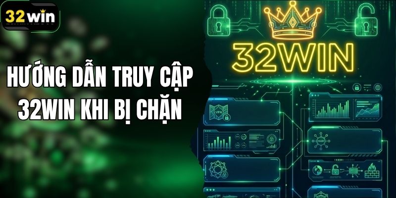 Hướng Dẫn Truy Cập 32WIN Khi Bị Chặn Nhanh Và An Toàn - LUCKYKIVO88.FIT