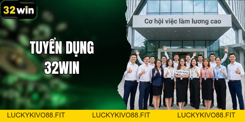 Tuyển Dụng 32WIN – Vị Trí Việc Làm Và Hướng Dẫn Ứng Tuyển - LUCKYKIVO88.FIT